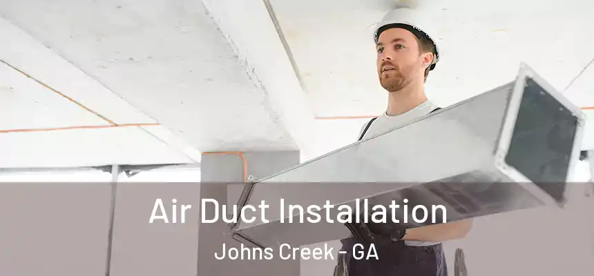  Air Duct Installation Johns Creek - GA
