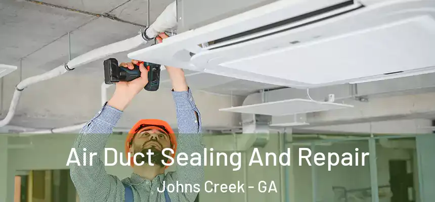 Air Duct Sealing And Repair Johns Creek - GA