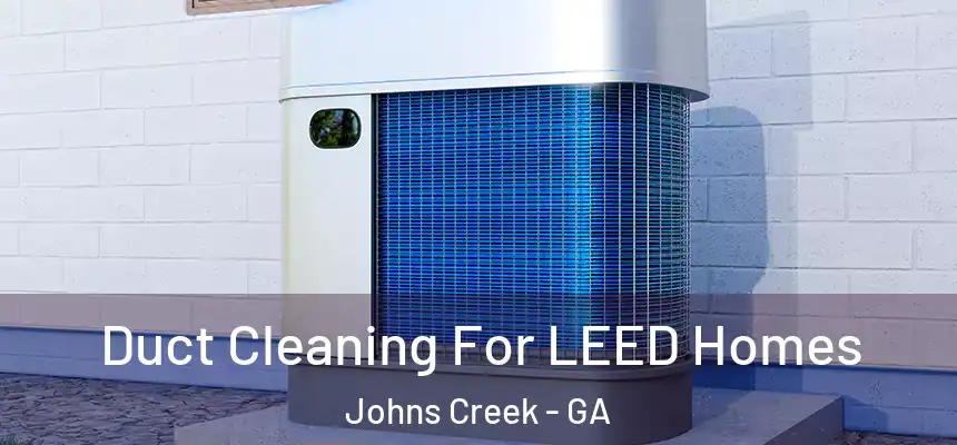  Duct Cleaning For LEED Homes Johns Creek - GA