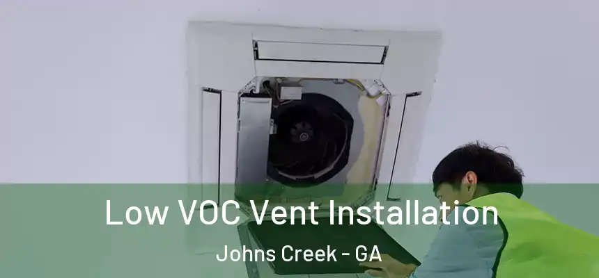 Low VOC Vent Installation Johns Creek - GA