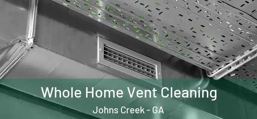  Whole Home Vent Cleaning Johns Creek - GA