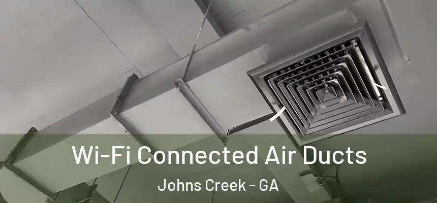  Wi-Fi Connected Air Ducts Johns Creek - GA